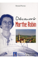 DECOUVRIR MARTHE ROBIN - BERNARD PEYROUS - EMMANUEL