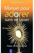 MANUEL POUR ADORER SANS SE LASSER - PARCOURS EN 52 ETAPES - RACINE FLORIAN - EMMANUEL