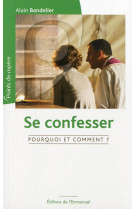 SE CONFESSER, POURQUOI ET COMMENT ? - ALAIN BANDELIER - Ed. de l'Emmanuel