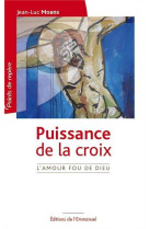 PUISSANCE DE LA CROIX - JEAN-LUC MOENS - Ed. de l'Emmanuel