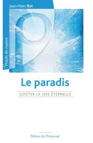 PARADIS (LE)- GOUTER LA JOIE ETERNELLE - JEAN-MARC BOT - Ed. de l'Emmanuel