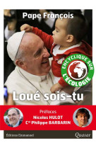 LOUE SOIS-TU LETTRE ENCYCLIQUE LAUDATO SI - PREFACE CARD. BARBARIN - PAPE FRANCOIS - Ed. de l'Emmanuel