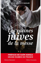 RACINES JUIVES DE LA MESSE - JEAN-BAPTISTE NADLER - Ed. de l'Emmanuel