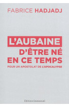 AUBAINE D-ETRE NE EN CE TEMPS - FABRICE HADJADJ - Ed. de l'Emmanuel