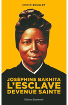 JOSEPHINE BAKHITA / L-ESCLAVE DEVENUE SAINTE - HERVE ROULLET - Ed. de l'Emmanuel