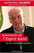 AVENTURIER DE L-ESPRIT SAINT - ALPHONSE GILBERT, CS - Ed. de l'Emmanuel