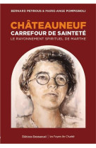 CHATEAUNEUF / CARREFOUR DE SAINTETE - BERNARD PEYROUS - Ed. de l'Emmanuel