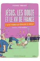 JESUS, LES DOUZE ET LE XV DE FRANCE - PIERRE TREVET - Ed. de l'Emmanuel