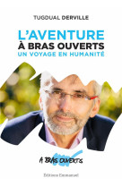 AVENTURE A BRAS OUVERTS / UN VOYAGE EN HUMANITE - TUGDUAL DERVILLE - Ed. de l'Emmanuel