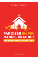 PAROISSE EN FEU - FRANCIS MANOUKIAN - Ed. de l'Emmanuel