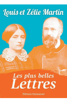 PLUS BELLES LETTRES DE LOUIS ET ZELIE MARTIN - LOUIS MARTIN - Ed. de l'Emmanuel