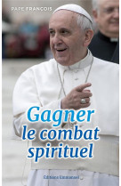 GAGNER LE COMBAT SPIRITUEL - PAPE FRANCOIS - EMMANUEL