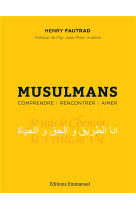 MUSULMANS / COMPRENDRE RENCONTRER AIMER - FAUTRAD HENRY - EMMANUEL