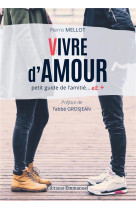 VIVRE D-AMOUR PETIT GUIDE DE L-AMITIE... ET + - MELLOT PIERRE - EMMANUEL