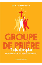 GROUPE DE PRIERE / MODE D-EMPLOI - PERE MANOUKIAN FRANCIS - EMMANUEL