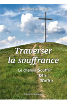 TRAVERSER LA SOUFFRANCE - FRISCH JEAN-ROMAIN - EMMANUEL