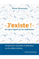 J-EXISTE ! UN AUTRE REGARD SUR LES CELIBATAIRES - BONNEWIJN OLIVIER - EMMANUEL