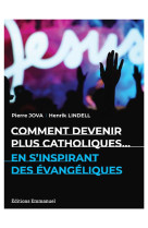 COMMENT DEVENIR PLUS CATHOLIQUES...EN S-INSPIRANT DES EVANGELIQUES - HENRIK LINDELL - EMMANUEL