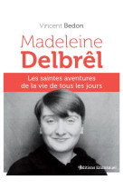 MADELEINE DELBREL LES SAINTES AVENTURES DE LA VIE DE TOUS LES JOURS - VINCENT BEDON - EMMANUEL