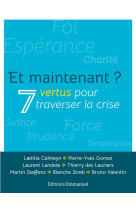 ET MAINTENANT ? 7 VERTUS POUR TRAVERSER LA CRISE - COLLECTIF - EMMANUEL