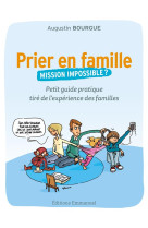 PRIER EN FAMILLE, MISSION IMPOSSIBLE ? - AUGUSTIN BOURGUE - EMMANUEL