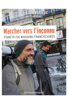 MARCHER VERS L-INCONNU FIORETTI DE MISSIONS FRANCISCAINES - FRERE JACK MARDESIC - EMMANUEL