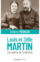 LOUIS ET ZELIE MARTIN / LES SAINTS DE L-ORDINAIRE - HELENE MONGIN - EMMANUEL