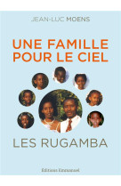 CYPRIEN ET DAPHROSE RUGAMBA / UNE FAMILLE POUR LE CIEL - JEAN-LUC MOENS - EMMANUEL