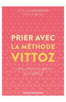 PRIER AVEC LA METHODE VITTOZ - UN SUPPORT HUMAIN A LA GRACE - LECOURTIER ET REY - EMMANUEL