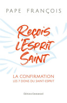 RECOIS L-ESPRIT SAINT - LA CONFIRMATION, LES 7 DONS DU SAINT-ESPRIT - PAPE FRANCOIS - EMMANUEL