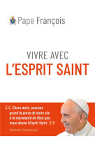 VIVRE AVEC L-ESPRIT SAINT - PAPE FRANCOIS - EMMANUEL