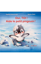 OUI, TOI ! AIDE LE PETIT PINGOUIN ! - REITZ NADINE - MINEDITION