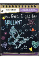 MON LIVRE A GRATTER BRILLANT - SCHINDLER EVA - MINEDITION