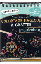 MON LIVRE DE COLORIAGE MAGIQUE A GRATTER MULTICOLORE - SCHINDLER EVA - MINEDITION