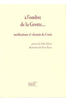 A L-OMBRE DE LA GROTTE ... MEDITATIONS ET CHEMIN DE CROIX - HYBERT Gilles &BOYER - SILOE SYPE