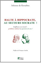 HALTE A HIPPOCRATE AU SECOURS SOCRATE ! - DE KERSABIEC S - Ed. du Palio