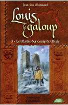 LOUIS LE GALOUP T03 LE MAITRE DES TOURS DE MERLE - MARCASTEL JEAN-LUC - NOUVEL ANGLE