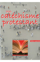 UN CATECHISME PROTESTANT (2EME ED. AUGMENTE E) - ANTOINE NOUIS - OLIVETAN