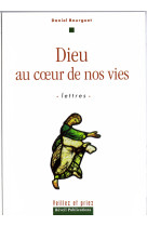 DIEU AU COEUR DE NOS VIES. LETTRES - Daniel BOURGUET - OLIVETAN