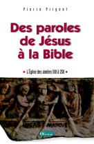 DES PAROLES DE JESUS A LA BIBLE, L-EGLISE D ES ANNEES 100-250 APRES JC - PIERRE PRIGENT - OLIVETAN