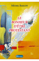 BONHEUR D-ETRE PROTESTANT - Michel Barlow - OLIVETAN