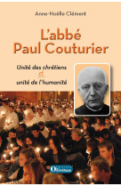 ABBE PAUL COUTURIER - UNITE DES CHRETIENS ET UNITE DE L-HUMANITE - Anne-Noëlle Clément - OLIVETAN