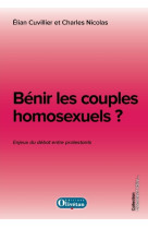 BENIR LES COUPLES HOMOSEXUELS ? LES ENJEUX DU DEBAT ENTRE PROTESTANTS -  Cuvillier-Nicolas - OLIVETAN