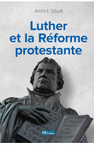 LUTHER ET LA REFORME PROTESTANTE - Annick Sibué - OLIVETAN