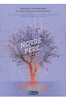 NOTRE PERE : PARLER A DIEU AVEC LES MOTS DE DIEU / PARCOURS CATECHETIQUE A VIVRE AVEC LES ADOLESCENTS - SERGE WUTHRICH - Olivétan