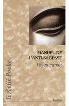 MANUEL DE L-ANTI-SAGESSE (LE) - FARCET GILLES - RELIE