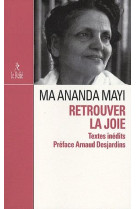 RETROUVER LA JOIE - MAYI MA ANANDA - RELIE