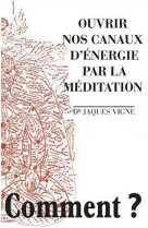 OUVRIR NOS CANAUX D-ENERGIE PAR LA MEDITATI ON - VIGNE (DOCTEUR) J. - Le  Relié