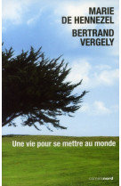 UNE VIE POUR SE METTRE AU MONDE - VERGELY BERTRAND - CARNETS NORD