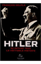 HITLER,30 JANVIER 1933 - François Delpla - PASCAL GALODE